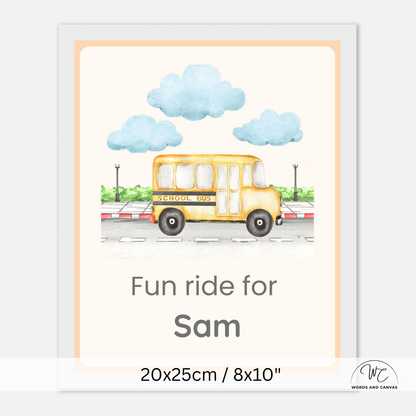 A personalized white framed children's school bus print featuring a watercolor-style yellow school bus under blue clouds, with the text 'Fun ride for Sam' and size information '20x25cm / 8x10"' shown below.