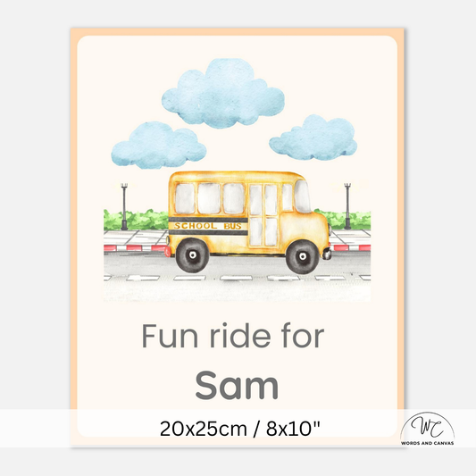 A personalized children's school bus poster print featuring a watercolor-style yellow school bus under blue clouds, with the text 'Fun ride for Sam' and size information '20x25cm / 8x10"' at the bottom.