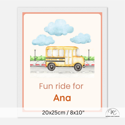 Personalized children's art print featuring a watercolor yellow school bus under blue clouds, with the text 'Fun ride for Ana' and dimensions '20x25cm / 8x10"' shown on a white background.