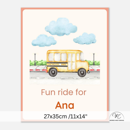 Personalized children's wall art print featuring a watercolor-style yellow school bus under three blue clouds, with the text 'Fun ride for Ana' and size information '27x35cm /11x14"' shown below on a light gray background.