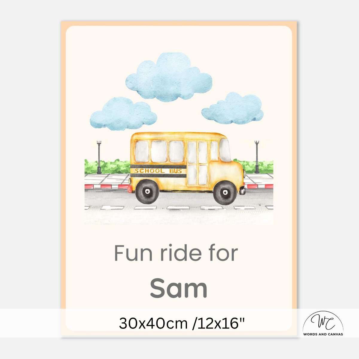 A personalized school bus poster featuring a watercolor-style yellow school bus under light blue clouds, with the text 'Fun ride for Sam' and size information '30x40cm /12x16"' at the bottom.