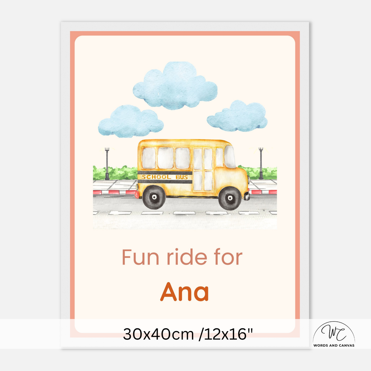 Personalized children's wall art print featuring a watercolor-style yellow school bus, blue clouds, and a pale peach border. The text reads 'Fun ride for Ana' with size information '30x40cm /12x16"' below on a light gray background.