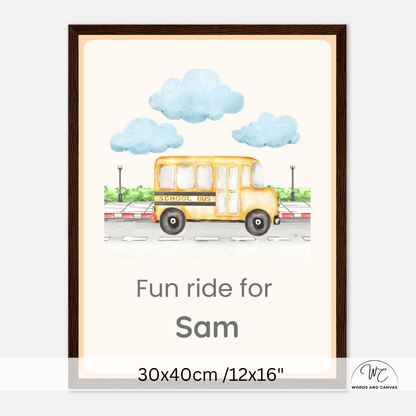 A framed personalized school bus art print with a watercolor illustration of a yellow school bus under blue clouds, with the text 'Fun ride for Sam' and size information '30x40cm /12x16"' shown on a light gray background.