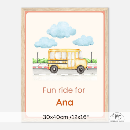 A framed personalized children's art print featuring a watercolor yellow school bus under blue clouds, with the text 'Fun ride for Ana' and size text '30x40cm /12x16"' at the bottom.