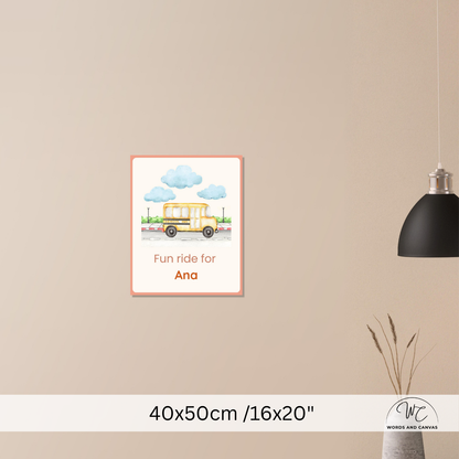 A personalized children's wall art print featuring a yellow school bus and the text 'Fun ride for Ana' on a beige wall, with size text '40x50cm /16x20"' shown below.