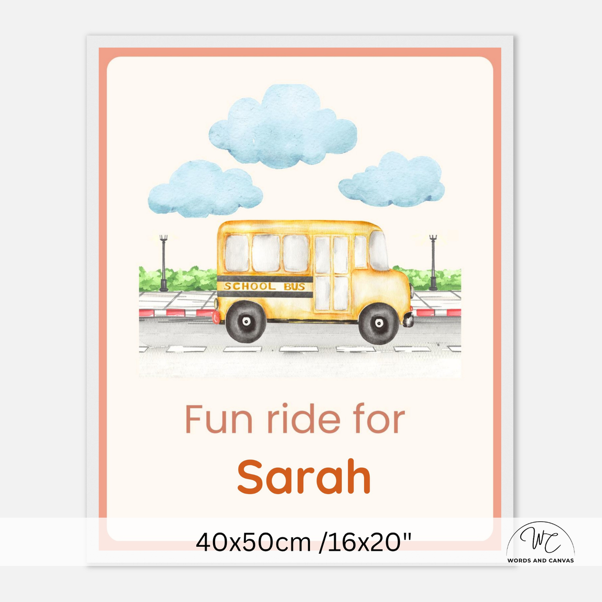 Personalized school bus print with a watercolor-style yellow school bus, blue clouds, and the text 'Fun ride for Sarah' on a cream background with a peach border. The print is shown with dimensions '40x50cm /16x20"' and a small 'Works and Canvas' logo in the corner.