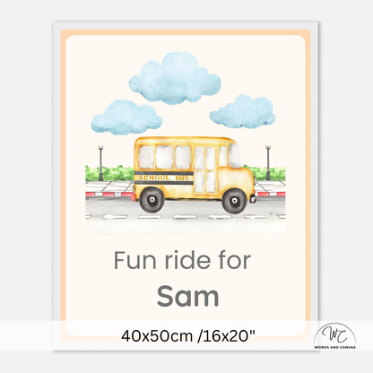 Personalized school bus themed children's wall art print featuring a yellow watercolor school bus under blue clouds, with the text 'Fun ride for Sam' and size '40x50cm /16x20"' shown on a clean white background.